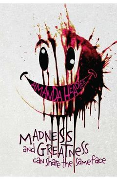 Madness and Greatness Can Share the Same Face - Amanda Headlee