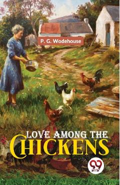 Coperta cărții 'Love Among The Chickens - P. G. Wodehouse'