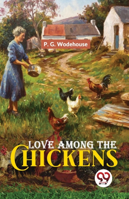 Love Among The Chickens - P. G. Wodehouse