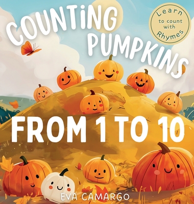 Counting Pumpkins: A Playful Rhyming Book for Children Learning Numbers 1 to 10 - Eva Camargo