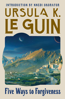 Five Ways to Forgiveness - Ursula K. Le Guin