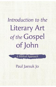 Coperta cărții 'Introduction to the Literary Art of the Gospel of John - Paul Jaesuk Jo'