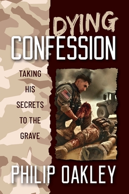 Coperta cărții 'Dying Confession: Taking His Secrets to the Grave - Philip Oakley'