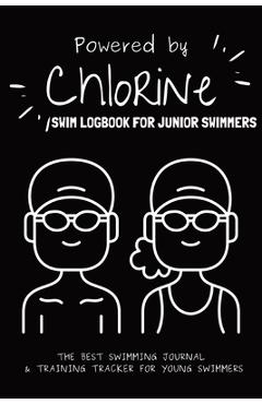 Coperta cărții 'Powered By Chlorine: The Best Swimming Journal & Training Tracker For Young Swimmers - Allison Tyson'