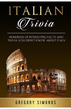 Coperta cărții 'Italian Trivia: Hundreds of Interesting Facts and Trivia You Didn't Know About Italy - Gregory Simonds'