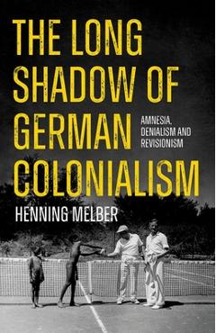 Coperta cărții 'The Long Shadow of German Colonialism: Amnesia, Denialism and Revisionism - Henning Melber'