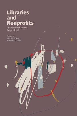 Coperta cărții 'Libraries and Nonprofits: Collaboration for the Public Good - Tatiana Bryant'