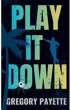 Coperta cărții 'Play It Down - Gregory Payette'