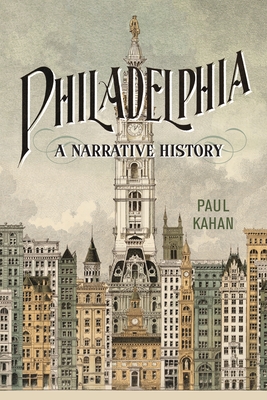 Philadelphia: A Narrative History - Paul Kahan