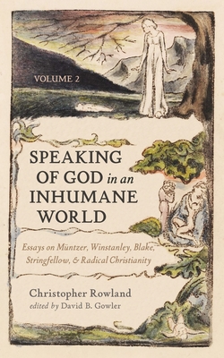 Speaking of God in an Inhumane World, Volume 2: Essays on Müntzer, Winstanley, Blake, Stringfellow, and Radical Christianity - Christopher Rowland