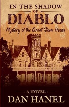 Coperta cărții 'In the Shadow of Diablo: Mystery of the Great Stone House - Dan Hanel'