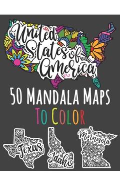 Coperta cărții 'United States Of America: 50 Mandala Maps To Color: American States Colouring Book With 50 Unique Illustrations - 8.5 x'