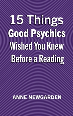Coperta cărții '15 Things Good Psychics Wished You Knew Before a Reading - Anne Newgarden'