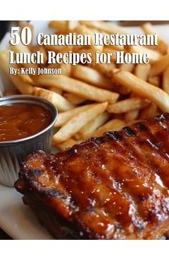 Coperta cărții '50 Canadian Restaurant Lunch Recipes for Home - Kelly Johnson'