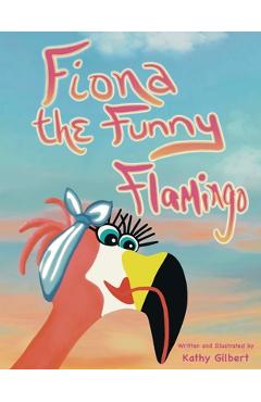 Coperta cărții 'Fiona the Funny Flamingo - Kathy Gilbert'
