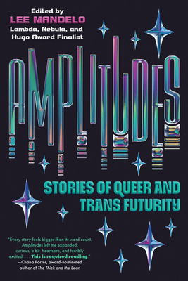 Amplitudes: Stories of Queer and Trans Futurity - Lee Mandelo