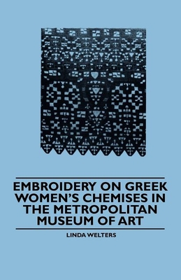 Embroidery on Greek Women's Chemises in the Metropolitan Museum of Art - Linda Welters