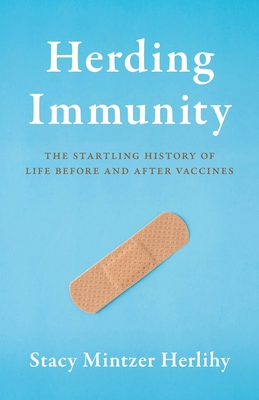 Herding Immunity: The Startling History of Life Before and After Vaccines - Stacy Mintzer Herlihy