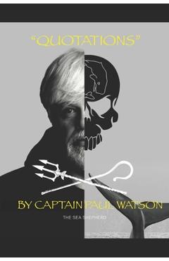 Poza produsului Quotations from Captain Paul Watson: Inspiring Words from a Modern Day Captain Nemo - Paul Watson
