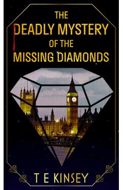 Coperta cărții 'The Deadly Mystery of the Missing Diamonds - T. E. Kinsey'