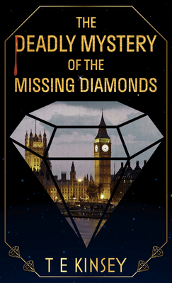 Coperta cărții 'The Deadly Mystery of the Missing Diamonds - T. E. Kinsey'
