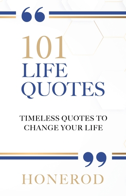 101 Life Quotes: Timeless Quotes to Change Your Life - 