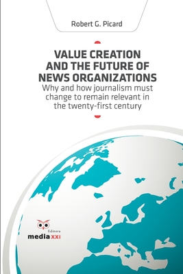 Value Creation and the Future of News Organizations - Robert G. Picard