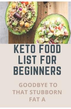 Coperta cărții 'Keto Food List For Beginners: Goodbye To That Stubborn Fat A: Quickstart Keto Diet Guidebook - Camilla Dominga'