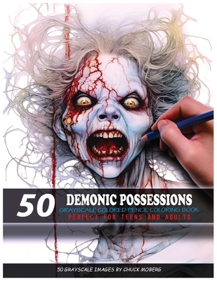 50 Demonic Possessions: Grayscale Colored Pencil Coloring Book - Chuck Moberg
