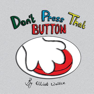 Don't Press That Button - Elliot Walker