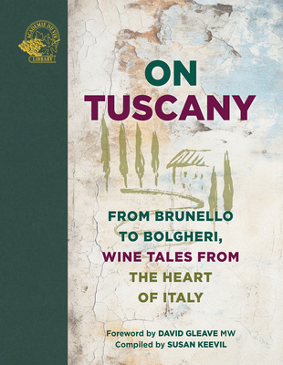 On Tuscany: From Brunello to Bolgheri, Tales from the Heart of Italy - Susan Keevil