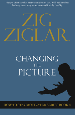 Coperta cărții 'Changing the Picture: How to Stay Motivated Book 3 - Zig Ziglar'