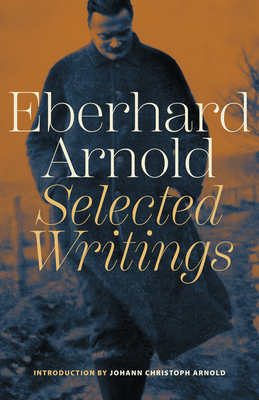Eberhard Arnold: Selected Writings - Eberhard Arnold