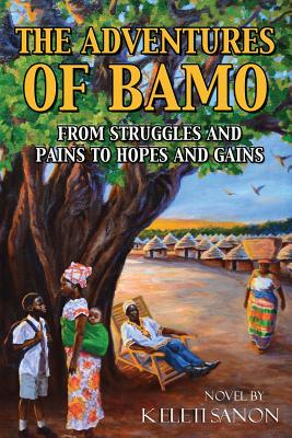 The Adventures of Bamo: From Struggles and Pains to Hopes and Gains - Keleti Sanon