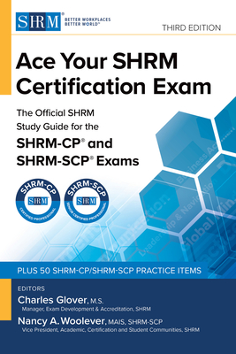 Ace Your Shrm Certification Exam: The Official Shrm Study Guide for the Shrm-Cp(r) and Shrm-Scp(r) Exams, Third Edition - Charles Glover