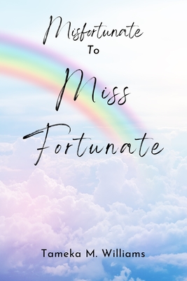 Misfortunate to Miss Fortunate - Tameka M. Williams