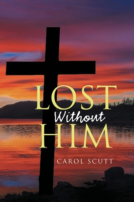 Lost Without Him - Carol Scutt