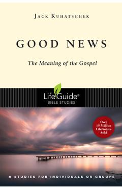 Poza produsului Good News: The Meaning of the Gospel - Jack Kuhatschek