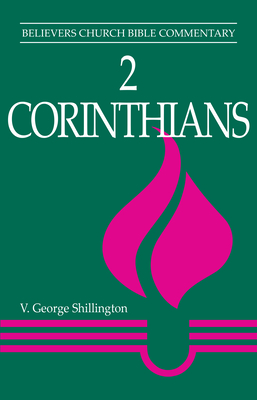 2 Corinthians: Believers Church Bible Commentary - V. George Shillington