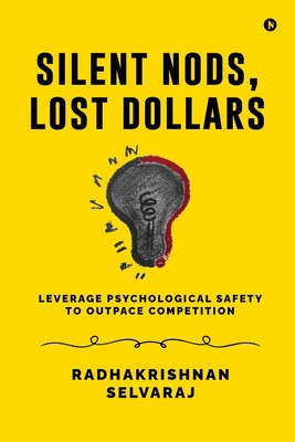 Silent Nods, Lost Dollars: Leverage Psychological Safety to Outpace Competition -