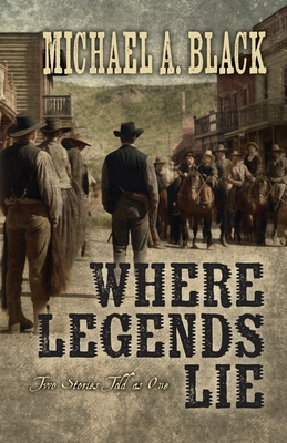 Where Legends Lie: Two Stories Told As One - Michael Black