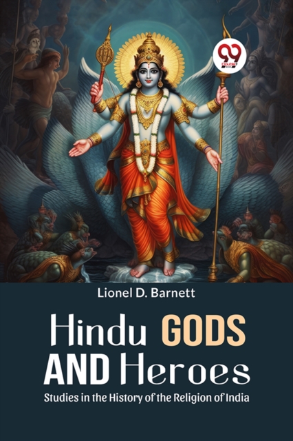 Hindu Gods And Heroes Studies In The History Of The Religion Of India - Lionel D. Barnett