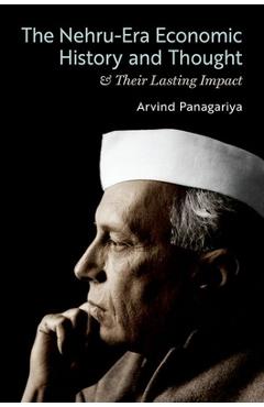 Poza produsului The Nehru-Era Economic History and Thought & Their Lasting Impact - Arvind Panagariya