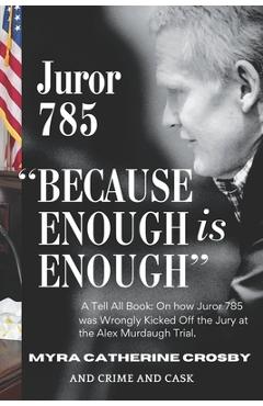 Coperta cărții 'Because Enough is Enough: The Tell All Book: How Juror 785 was Wrongly Kicked Off the Alex Murdaugh Jury - Crime And'