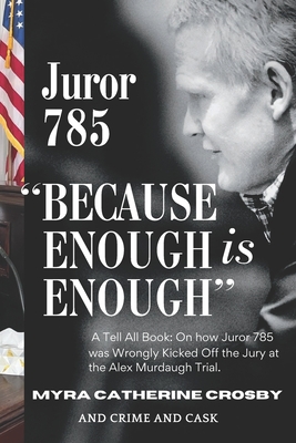 Coperta cărții 'Because Enough is Enough: The Tell All Book: How Juror 785 was Wrongly Kicked Off the Alex Murdaugh Jury - Crime And'