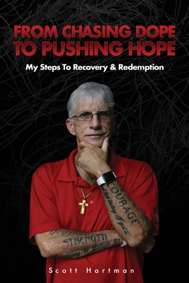 From Chasing Dope to Pushing Hope: My Steps to Recovery & Redemption - Scott Hartman