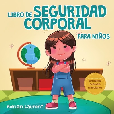 Libro de seguridad corporal para niños: Libro ilustrado para niños sobre el espacio personal, las burbujas corporales, el contacto seguro, las partes - Adrian Laurent