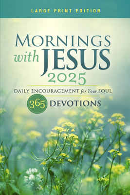 Mornings with Jesus 2025 Large Print: Daily Encouragement for Your Soul - Editors Of Guideposts