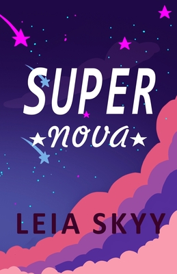 Super Nova: A Teen Enemies-to-Lovers Romance - Leia Skyy
