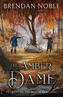 Coperta cărții 'The Amber Dame: Prequel to The Realm Reachers - Brendan Noble'